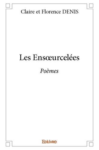 Claire et florence Denis - Les ensœurcelées - Poèmes.