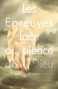 Bovary Leho - Les épreuves face au silence de dieu - Les 7 douleurs de Marie méditées.