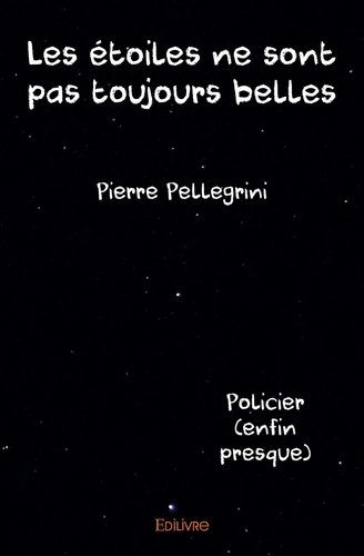 Pierre Pellegrini - Les étoiles ne sont pas toujours belles.