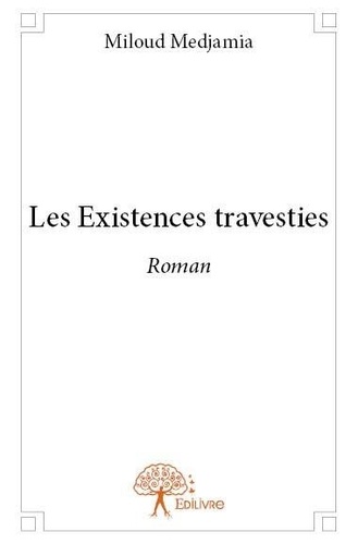Miloud Medjamia - Les existences travesties - Roman.