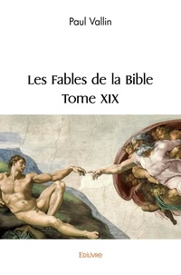 Paul Vallin - Les fables de la bible. 19 : Les fables de la bible..