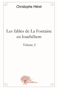 Christophe Mérel - Les fables de La Fontaine en louchébem 2 : Les fables de la fontaine en louchébem - 2 - Volume 2.