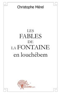 Christophe Mérel - Les fables de La Fontaine en louchébem  : Les fables de la fontaine en louchébem.