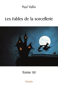 Paul Vallin - Les fables de la sorcellerie 15 : Les fables de la sorcellerie.