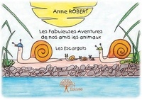 Anne Robert - Les fabuleuses aventures de nos amis les animaux - Les Escargots.