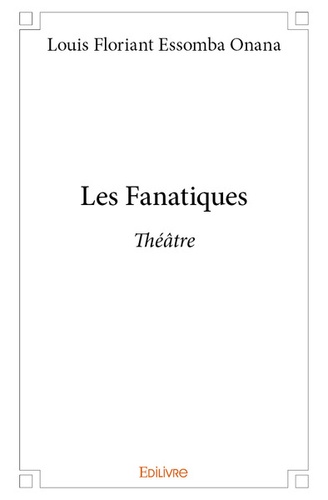 Onana louis floriant Essomba - Les fanatiques - Théâtre.