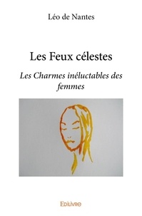 Nantes léo De - Les feux célestes - Les Charmes inéluctables des femmes.