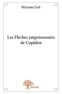 Maxime Lich - Les flèches empoisonnées de cupidon.