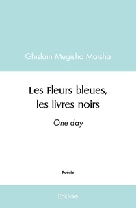 Maisha ghislain Mugisho - Les fleurs bleues, les livres noirs - One day.