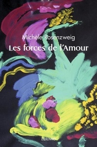 Michèle Rosenzweig - Les forces de l'amour.