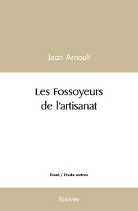 Jean Arnoult - Les fossoyeurs de l'artisanat.