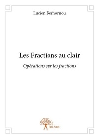Lucien Kerhornou - Les fractions au clair - Opérations sur les fractions.