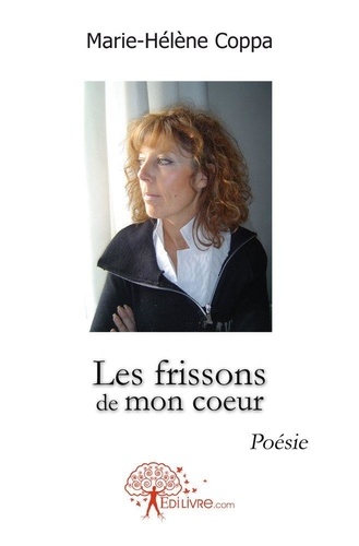 Marie-Hélène Coppa - Les frissons de mon coeur - Poésie.