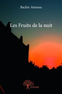 Bachir Attoura - Les fruits de la nuit.