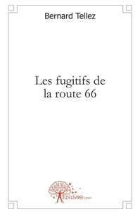 Bernard Tellez - Les fugitifs de la route 66.