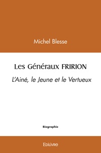 Michel Blesse - Les généraux Fririon - L'ainé, le jeune et le vertueux.