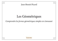 Jean-Benoît Picard - Les géométriques - Comprendre les formes géométriques simples en s'amusant.