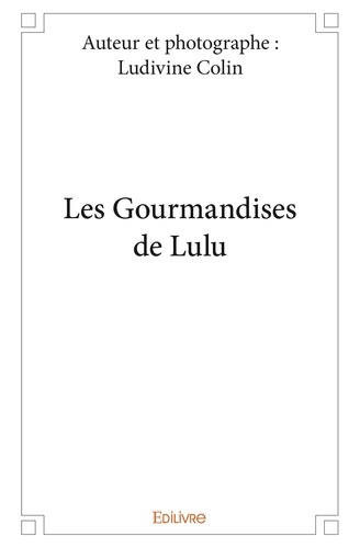 Auteur et photographe : ludivi Colin - Les gourmandises de lulu.