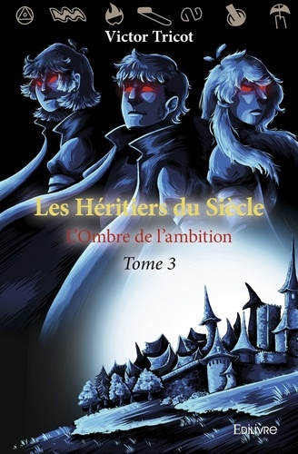 Victor Tricot - Les héritiers du siècle Tome 3 : L'ombre de l'ambition.