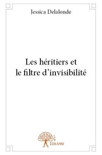 Jessica Delalonde - Les Héritiers 2 : Les héritiers et le filtre d'invisibilité.