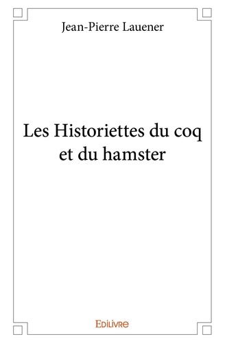 Les historiettes du coq et du hamster  Les historiettes du coq et du hamster