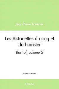 Jean-Pierre Lauener - Les historiettes du coq et du hamster - Best of, volume 2.