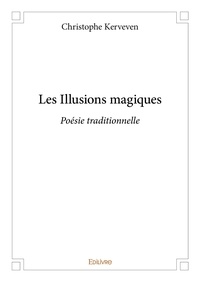 Christophe Kerveven - Les illusions magiques - Poésie traditionnelle.