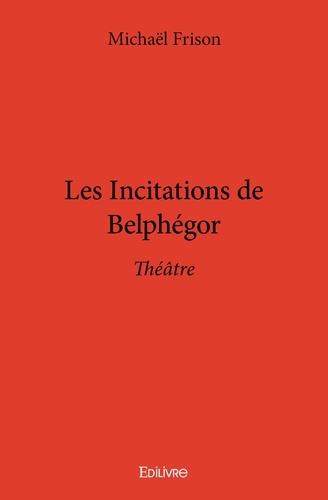 Michaël Frison - Les incitations de belphégor - Théâtre.