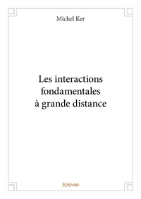 Michel Ker - Les interactions fondamentales à grande distance.