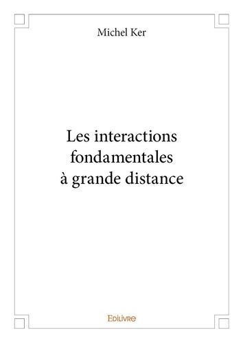 Michel Ker - Les interactions fondamentales à grande distance.