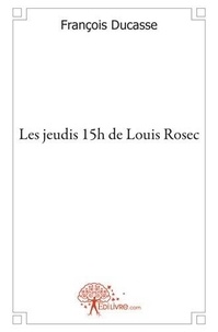 François Ducasse - Les jeudis 15h de louis rosec.