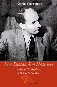 Daniel Pierrejean - Les justes des nations, de raoul wallenberg à oskar schindler.