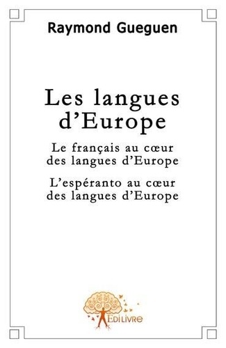 Raymond Guéguen - Les langues d'europe - Le français au coeur des langues d'Europe -L'espéranto au coeur des langues d'Europe.