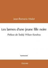 Jean-Romario Malot - Les larmes d'une jeune fille noire - Préface de Teddy Wilson Kondrou.