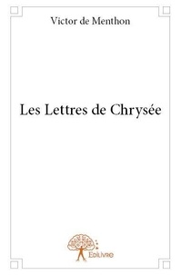 Menthon victor De - Les lettres de chrysée.