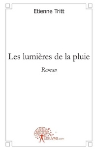 Etienne Tritt - Les lumières de la pluie - Roman.