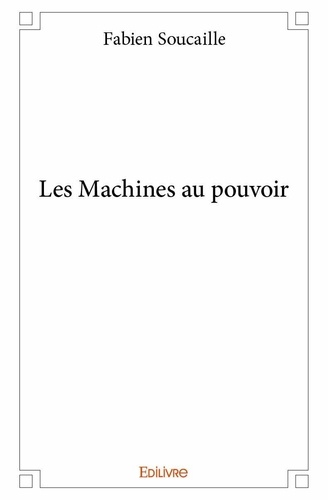Fabien Soucaille - Les machines au pouvoir.