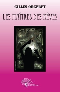 Gilles Orgeret - Les maîtres des rêves - Fiction.
