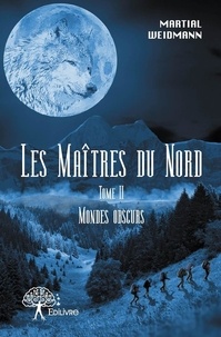 Martial Weidmann - Les maîtres du Nord 2 : Les maîtres du nord dans la série mondes obscurs.