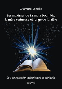 Ousmane Samaké - Les maximes de Salimata Doumbia, la mère vertueuse et l'ange de lumière - La Bambarisation aphoristique et spirituelle.