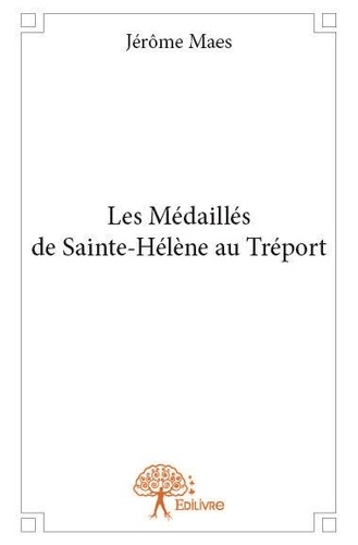 Jérôme Maes - Les médaillés de sainte hélène au tréport.
