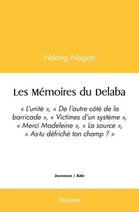 Ndong Nogon - Les mémoires du delaba - " L'unité " ," De l'autre côté de la barricade " ," Victimes d'un système ", " Merci Madeleine ", " La source ", " As-tu défriché ton champ ? "'.