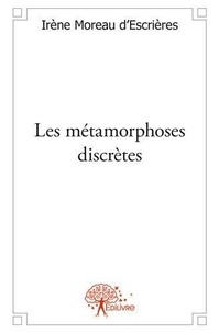 D'escrieres irène Moreau - Les métamorphoses discrètes - Nouvelles.