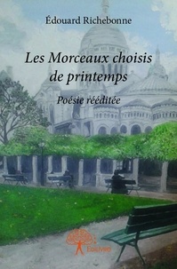 Édouard Richebonne - Les morceaux choisis de printemps - Poésie rééditée.