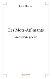 Jean Dorval - Les mots a(i)mants - Recueil de poésie.