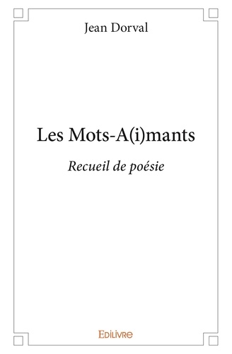 Jean Dorval - Les mots a(i)mants - Recueil de poésie.