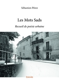 Sébastien Perez - Les mots sads - Recueil de poésie urbaine.