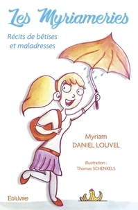 Myriam Daniel Louvel - Les Myriameries - Récits de bêtises et maladresses.