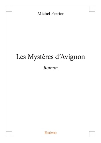 Michel Perrier - Les mystères d'avignon - Roman.