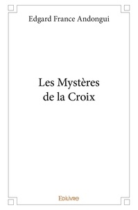 Edgard france Andongui - Les mystères de la croix.
